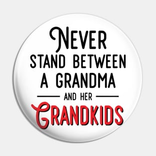 Never Stand Between A Grandma And Her Grandkids Pin