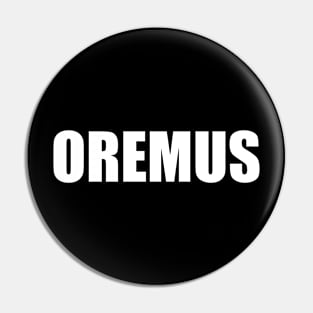 OREMUS (Latin for Let us pray) Pin