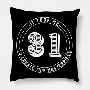 It took Me 31 years to create this masterpiece Pillow