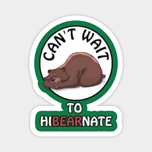 Can't wait to hibearnate - cute & funny bear pun Magnet