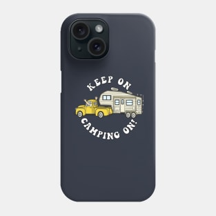 5th wheel KEEP ON CAMPING ON! Fifth Wheel Camper Phone Case