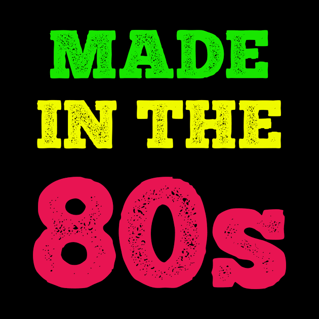 Made In The 80's by MCALTees