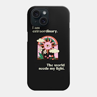 I am extraordinary. The world needs my light. Phone Case