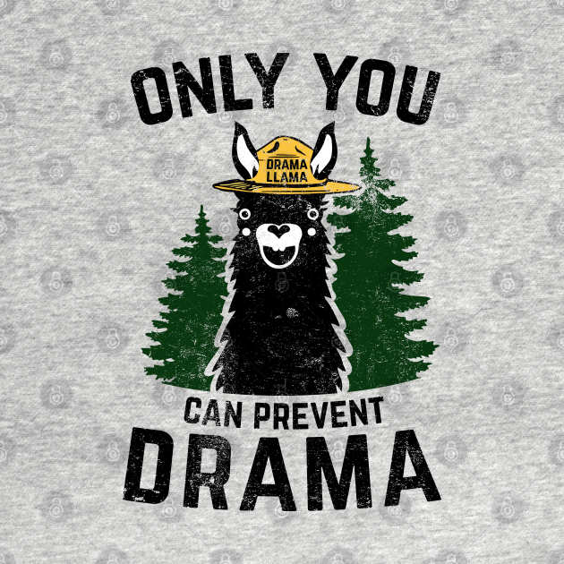 Disover The Original Only You Can Prevent Drama Llama - Smokey Bear Parody - Drama Llama - T-Shirt