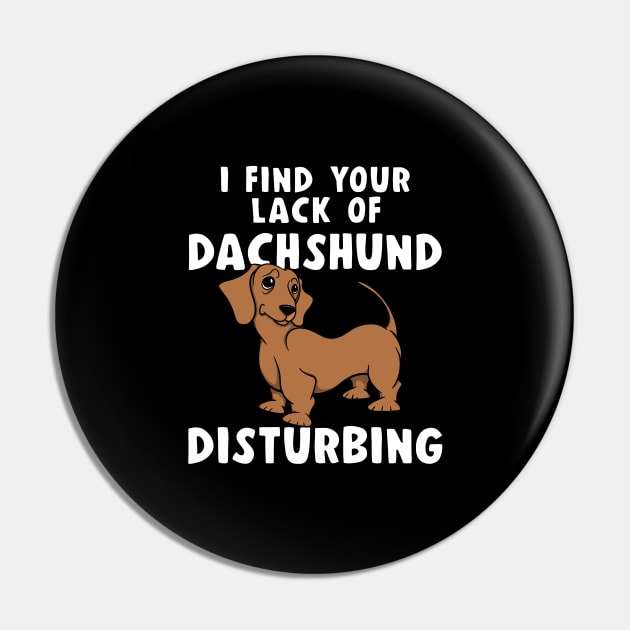 Funny I FIND YOUR LACK OF DACHSHUND DISTURBING Red Doxie Dog Pin by ScottyGaaDo