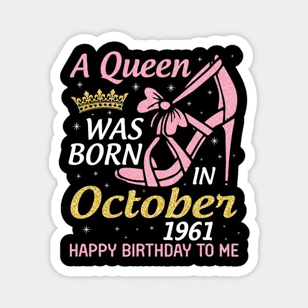 Happy Birthday To Me You Nana Mom Aunt Sister Wife 59 Years Old A Queen Was Born In October 1961 Magnet by joandraelliot