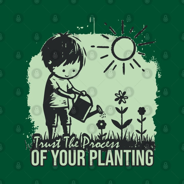 Trust The Process Of Your Planting by Trendsdk