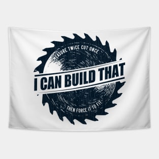 Mens I Can Build That Woodworking Carpenter Quote Gift graphic Tapestry