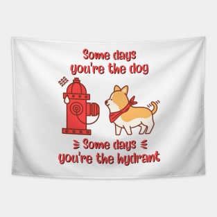 Some days you're the dog, some days you're the hydrant, dog quotes Tapestry