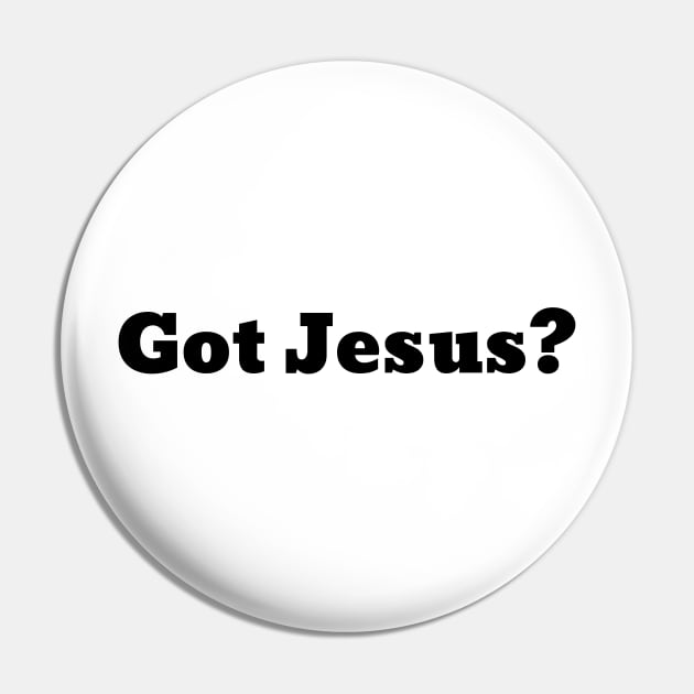 Got Jesus? V1 Pin by Family journey with God