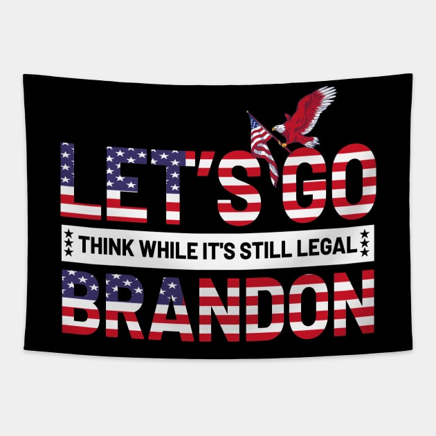 Let's Go Brandon Think While It's Still Legal Tapestry by Taki