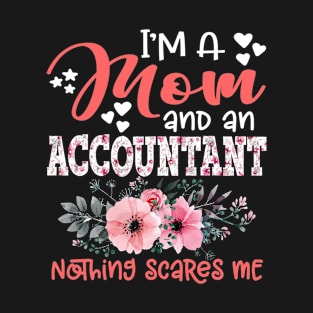 I'm Mom and Accountant Nothing Scares Me Floral Accounting Mother Gift T-Shirt