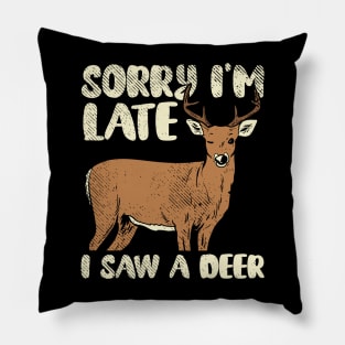 Sorry I'm Late I Saw A Deer Pillow