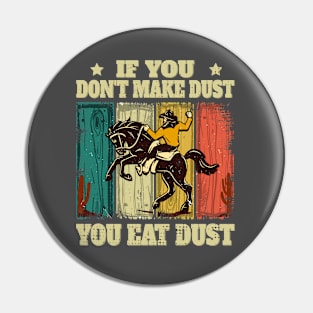 If You Don't Make Dust You Eat Dust Funny Pin