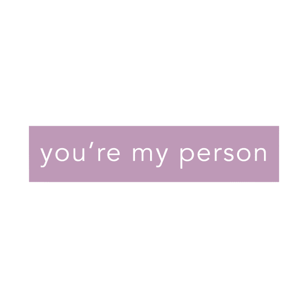 YOU'RE MY PERSON by weloveart