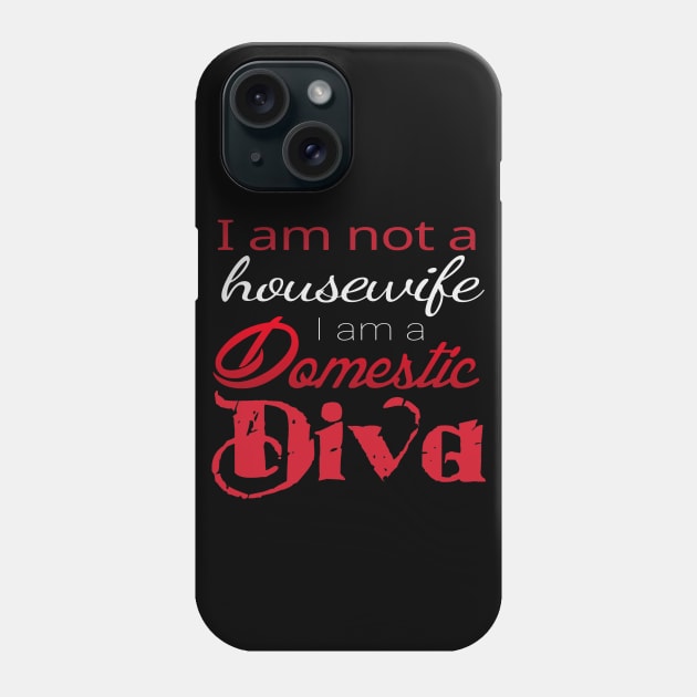 I am not a housewife, I am a Domestic Diva Phone Case by AlondraHanley