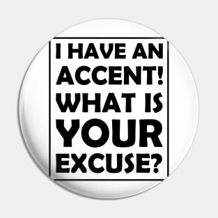 I have an accent! What is your excuse? Pin