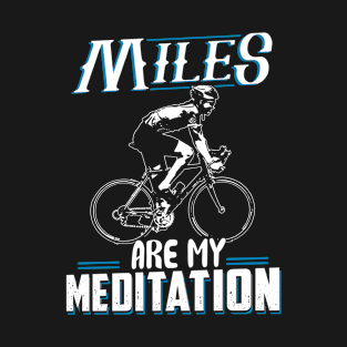 Miles are my meditation T-Shirt