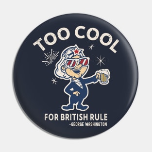 Too Cool For British Rule Pin