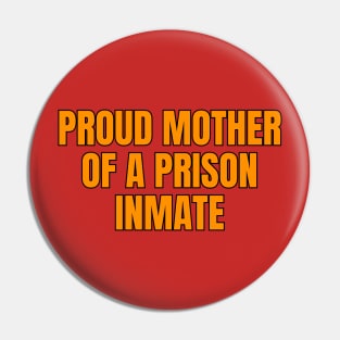 Proud Mother Of A Prison Inmate Pin