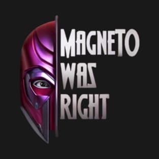 Magneto Was Right T-Shirt