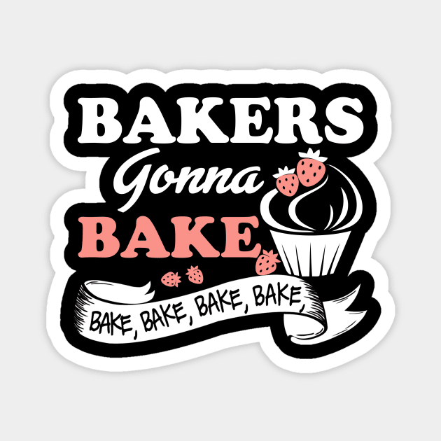 Bakers Gonna Bake  Bakery Worker Magnet by jonetressie