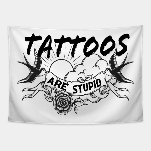 Tattoos Are Stupid Tapestry by CreatingChaos