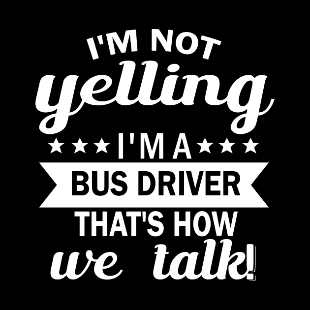 i'm not yelling i'm a bus driver thar's how we talk by fcmokhstore