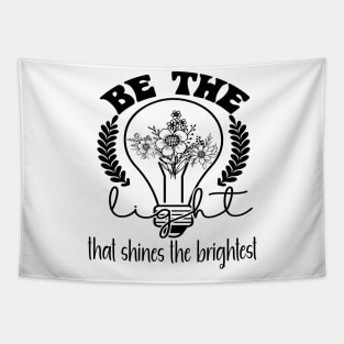 Be the Light That Shines the Brightest Tapestry