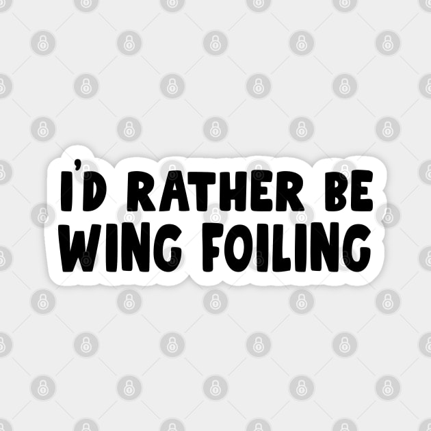 i'd rather be wing foiling - wingfoil lovers & wingsurfer - wing foil Magnet by Be Cute 