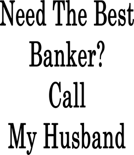 Need The Best Banker? Call My Husband Magnet