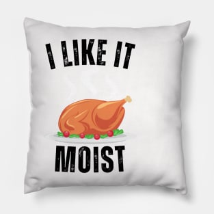 i like it moist funny turkey Pillow