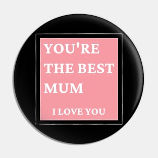 You're The Best Mum. I love You. Classic Mother's Day Quote. Pin