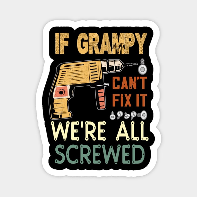 if grampy cant fix it we are all screwed..fathers day gift Magnet by DODG99