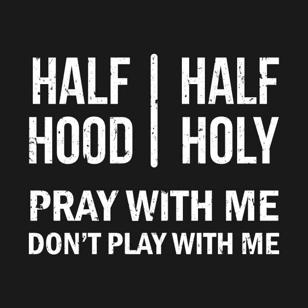 Half Hood Half Holy Pray With Me Grunge Style Design by Brobocop