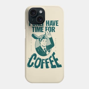 I only have time for coffee Phone Case