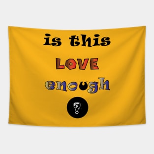 is this love enough ? Tapestry