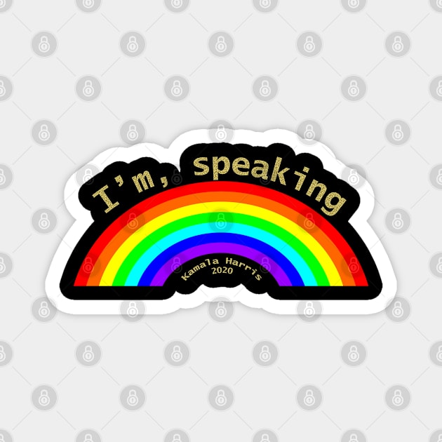 Im Speaking Rainbow Kamala Harris 2020 Magnet by ellenhenryart