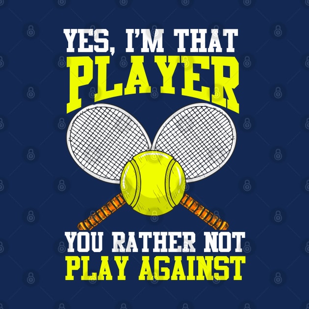 Tennis Yes I'm That Player You Rather Not Play Against by E