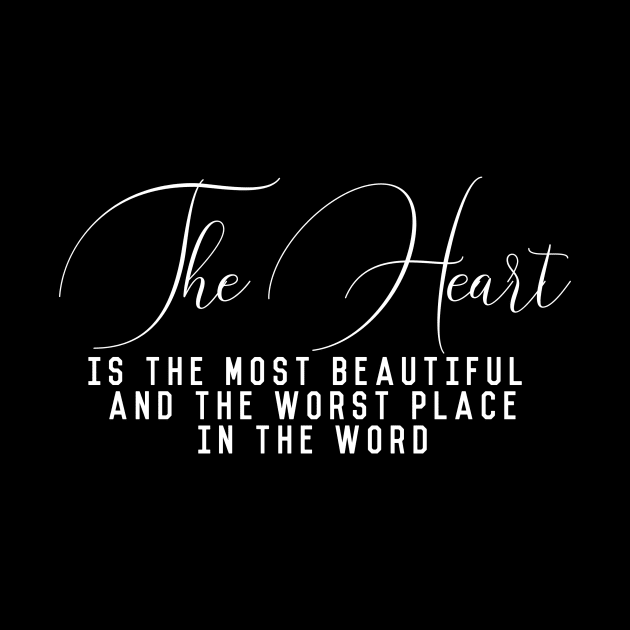 The heart is the most beautiful and the worst place in the word (white writting) by LuckyLife