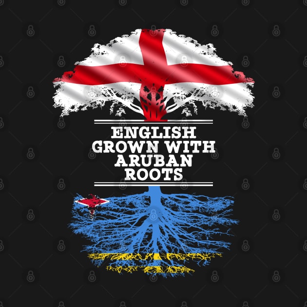 English Grown With Aruban Roots - Gift for Aruban With Roots From Aruba by Country Flags