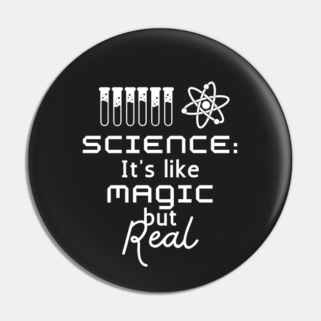 Science, It's Like Magic But Real Pin by quorplix