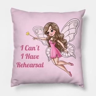 I Can't I Have Rehearsal Fairy Pillow