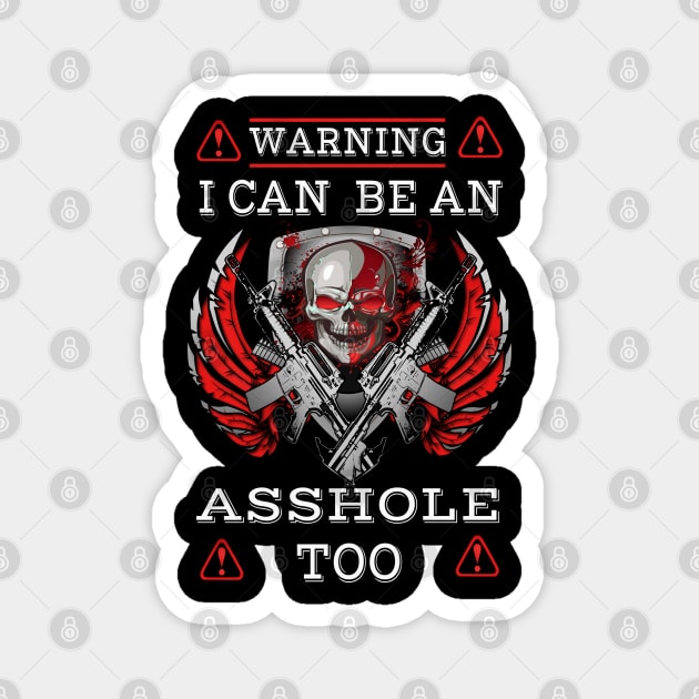 I can be an asshole too! Magnet by BC- One- Shop