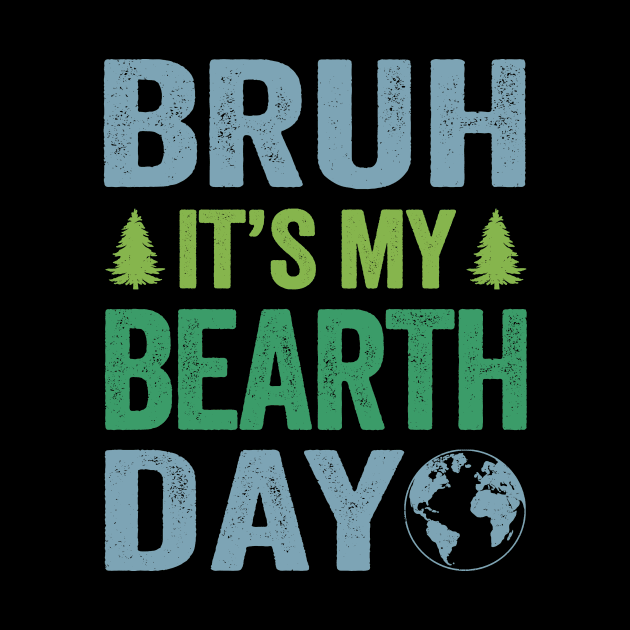 Bruh Its My Bearth Day Retro Happy Earth Day by MarkonChop