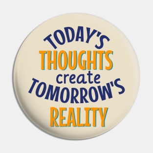 Today's thoughts create tomorrow's reality manifest quotes Pin