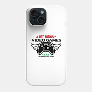 a day without vedeo games is like just kidding i have no idea Phone Case