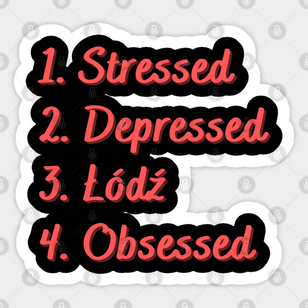 Stressed. Depressed. Łódź. Obsessed. - D - Sticker
