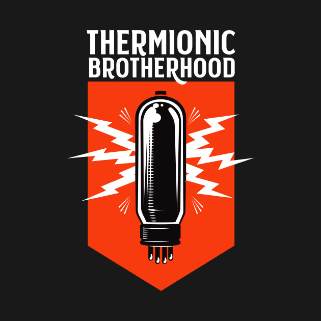 Tube amp thermionic brotherhood by SerifsWhiskey