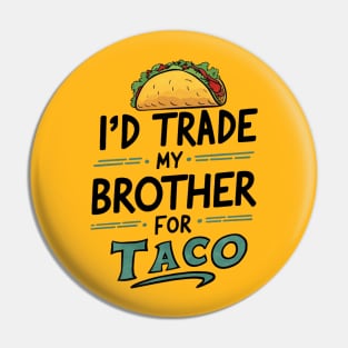 I'd Trade My Brother For A Taco Cinco De Mayo funny Pin